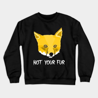 Not Your Fur Crewneck Sweatshirt